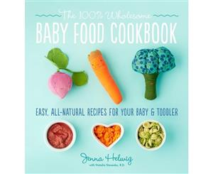 Real Baby Food  Easy All-Natural Recipes For Your Baby and Toddler