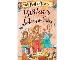 Truly Foul & Cheesy History Jokes and Facts Book