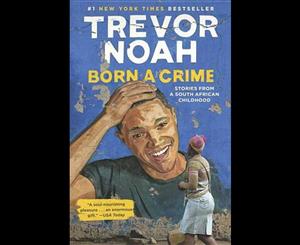 Born a Crime  Stories from a South African Childhood