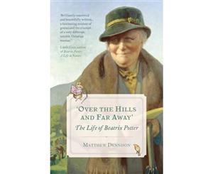 Over the Hills and Far Away  The Life of Beatrix Potter