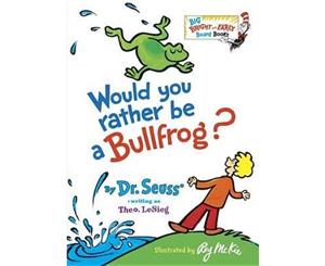 Would You Rather Be A Bullfrog