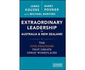 Extraordinary Leadership in Australia and New Zealand  The Five Practices That Create Great Workplaces