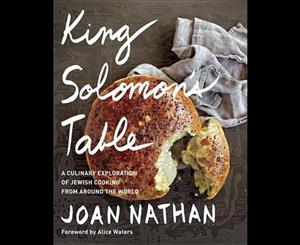 King Solomon's Table  A Culinary Exploration Of Jewish Cooking From Around The World