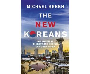 The New Koreans  The Business History and People of South Korea