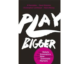 Play Bigger  How Rebels and Innovators Create New Categories and Dominate Markets