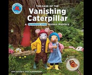 Gumboot Kids  The Case of the Vanishing Caterpillar  A Gumboot Kids Nature Mystery