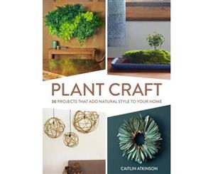 Plant Craft  30 Projects That Add Natural Style to Your Home