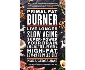 Primal Fat Burner  Live longer slow aging super-power your brain and save your life with a high-fat low-carb paleo diet