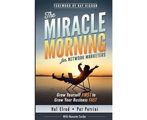 The Miracle Morning for Network Marketers  Grow Yourself First to Grow Your Business Fast