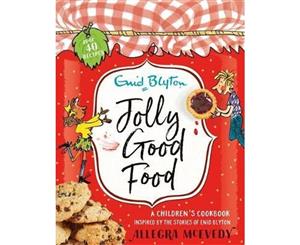 Jolly Good Food  A Children's Cookbook Inspired By The Stories Of Enid Blyton