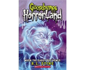 When the Ghost Dog Howls  Goosebumps HorrorLand  Book 13