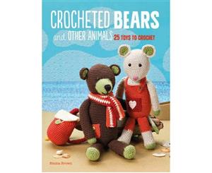 Crocheted Bears and Other Animals  25 Toys to Crochet