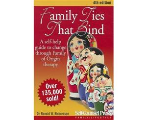 Family Ties That Bind  A Self-help Guide to Change Through Family of Origin Therapy