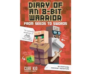 From Seeds to Swords  Diary of an 8-Bit Warrior  Diary of an 8-Bit Warrior  Book 2 (And Unofficial Minecraft Adeventure)