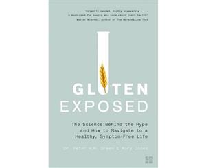 Gluten Exposed  The Science Behind the Hype and How to Navigate a Healthy Symptom-free Life