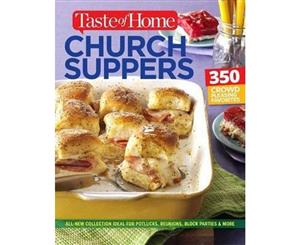 Taste of Home Church Supper Cookbook--New Edition  Feed the Heart Body and Spirit with 350 Crowd-Pleasing Recipes