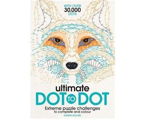 The Ultimate Dot-to-Dot  Extreme Puzzle Challenges to Complete and Colour