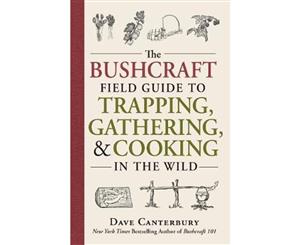 Bushcraft Field Guide to Trapping Gathering and Cooking in the Wild