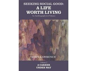 Seeking Social Good A Life Worth Living A Career Under Way Volume 2  A Career Under Way