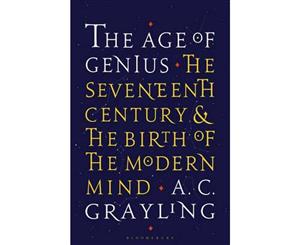 Age of Genius The Seventeenth Century and the Birth of the Modern Mind  The Seventeenth Century and the Birth of the Modern Mind