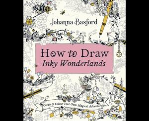 How to Draw Inky Wonderlands  Create and Colour Your Own Magical Adventure