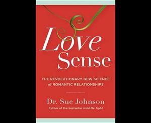 Love Sense  The Revolutionary New Science of Romantic Relationships