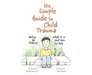 The Simple Guide to Child Trauma  What it is and How to Help