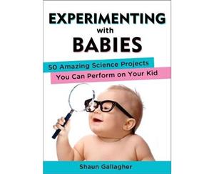 Experimenting With Babies  50 Amazing Science Projects You Can Perform on Your Kid