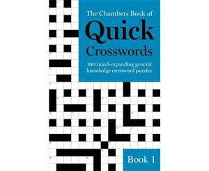 The Chambers Book of Quick Crosswords Book 1  100 Mind-Expanding General Knowledge Crossword Puzzles