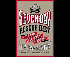 The Engine 2 Seven-Day Rescue Diet  Eat Plants Lose Weight Save Your Health