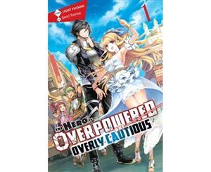 The Hero Is Overpowered but Overly Cautious Vol. 1 (light novel) - Paperback