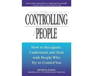 Controlling People  How to Recognize Understand and Deal With People Who Try to Control You