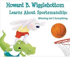 Howard B Wigglebottom Learns About Sportsmanship  Winning Isnt Everything