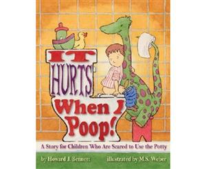 It Hurts When I Poop!  A Story for Children Who are Scared to Use the Potty