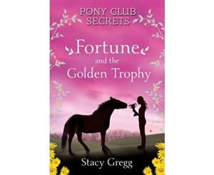 Pony Club Secrets  Fortune and the Golden Trophy