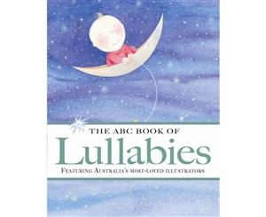 The ABC Book of Lullabies  Featuring Australia's Most-Loved Illustrators