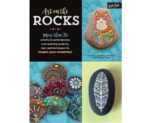 Art on the Rocks  More than 35 colorful & contemporary rock-painting projects tips and techniques