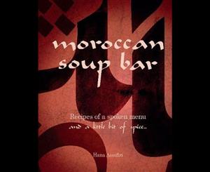 The Moroccan Soup Bar  Recipes of a Spoken Menu and a Little Bit of Spice