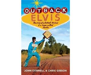 Outback Elvis  The story Of A Festival It's Fans & A Town Called Parkes