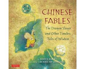 Chinese Fables  'The Dragon Slayer' and Other Timeless Tales of Wisdom