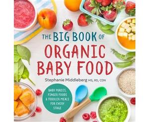 The Big Book of Organic Baby Food  Baby Purees Finger Foods and Toddler Meals for Every Stage