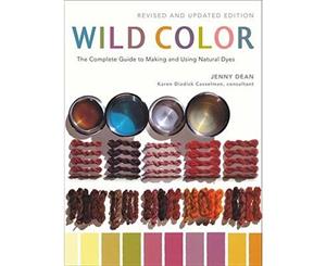 Wild Color  The Complete Guide to Making and Using Natural Dyes