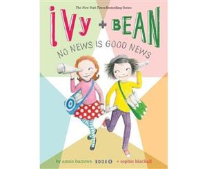 Ivy and Bean No News is Good News  Ivy and Bean Series  Book 8