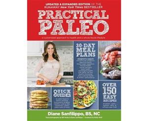 Practical Paleo 2nd Edition (updated And Expanded)  A Customized Approach to Health and a Whole-Foods Lifestyle