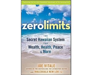 Zero Limits  The Secret Hawaiian System for Wealth Health Peace and More