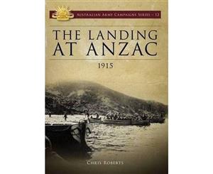 The Landing at ANZAC 1915  Australian Army Campaigns Series  Book 12