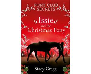 Issie And The Christmas Pony  Pony Club Secrets