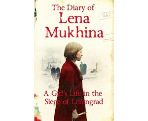 The Diary of Lena Mukhina  A Girl's Life in the Siege of Leningrad